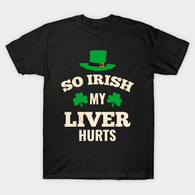 My Liver Hurts Funny Irish St. Patricks Day Drink T-Shirt by Foxxy Merch